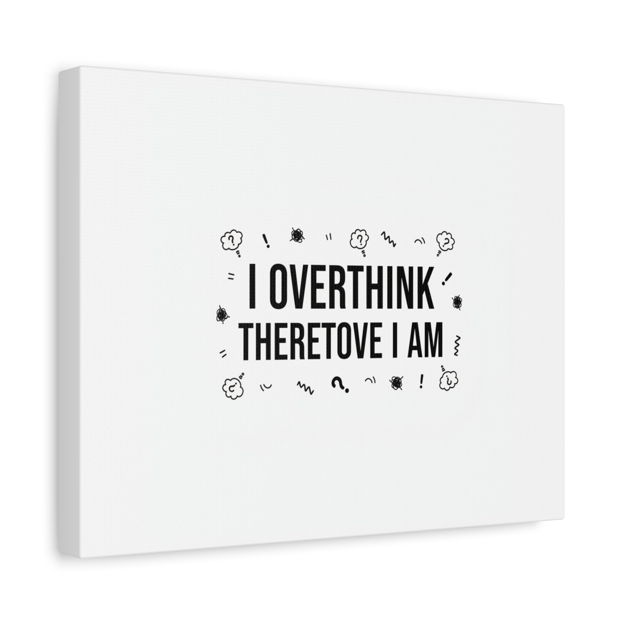 I Overthink Therefore I Am Canvas | Sarcastic Quote, Self-Deprecating Humor