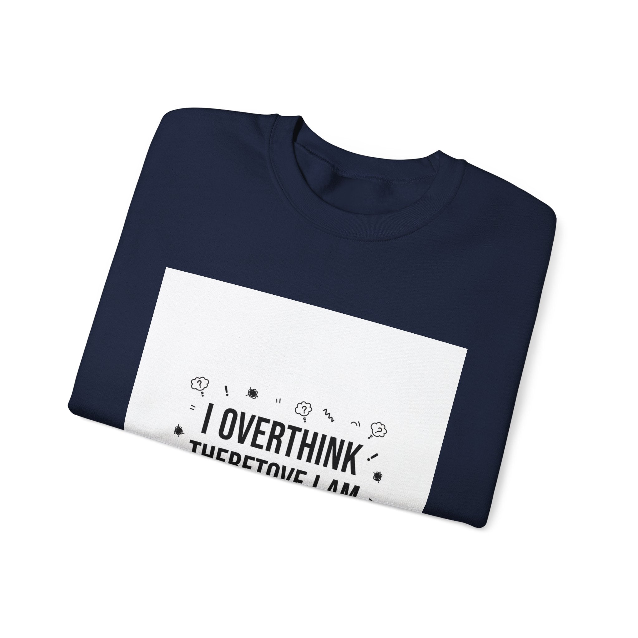 I Overthink Therefore I Am Sweatshirt | Sarcastic Quote, Self-Deprecating Humor