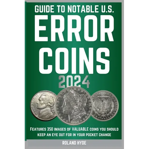 Guide to Notable U.S. Error Coins 2024: Over 350 images of VALUABLE coins you should keep an eye out for in your pocket change. - Paperback