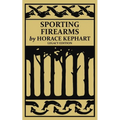Sporting Firearms (Legacy Edition): A Classic Handbook on Hunting Tools, Marksmanship, and Essential Equipment for the Field - Paperback
