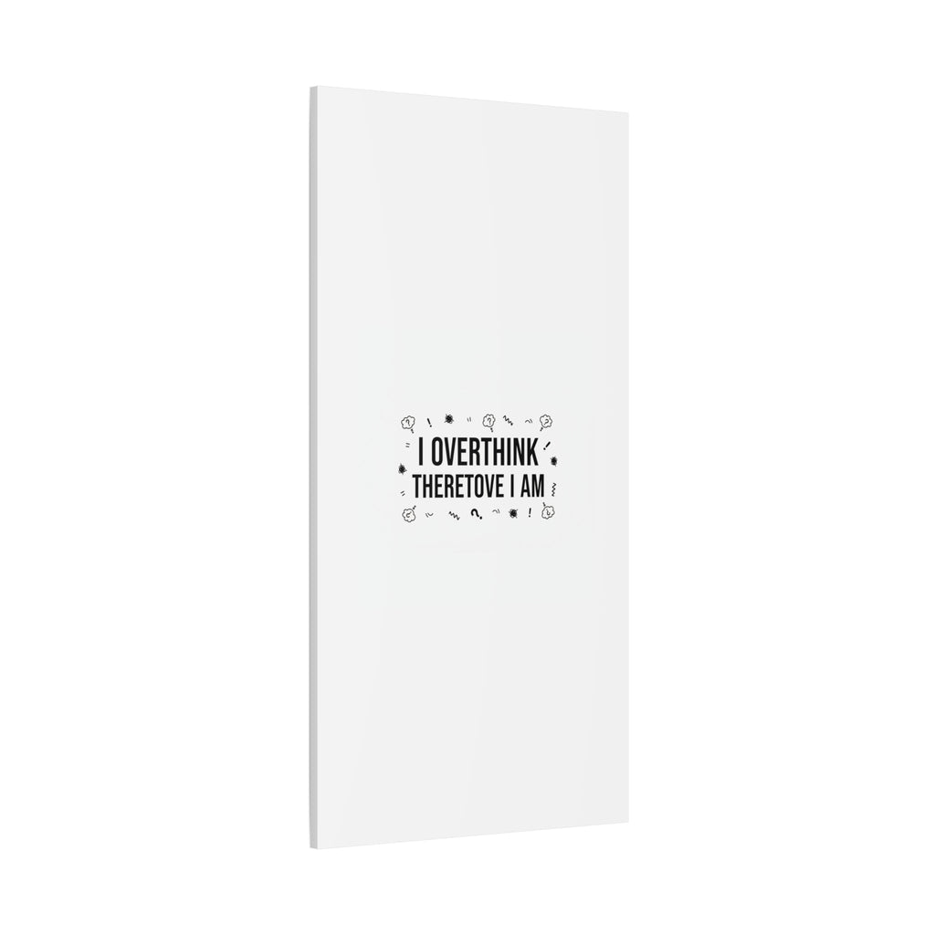 I Overthink Therefore I Am Canvas | Sarcastic Quote, Self-Deprecating Humor