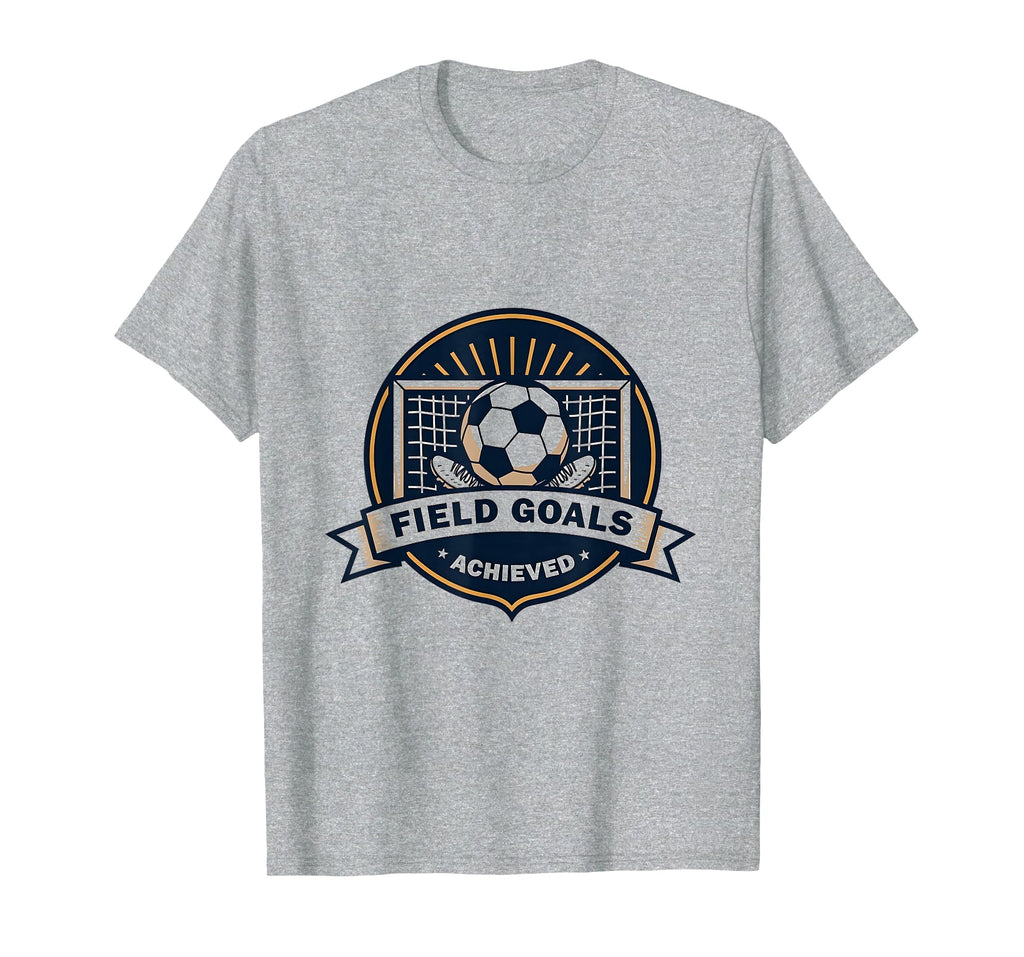 Field Goals Achieved Soccer T-Shirt - Novelty Apparel for Adults