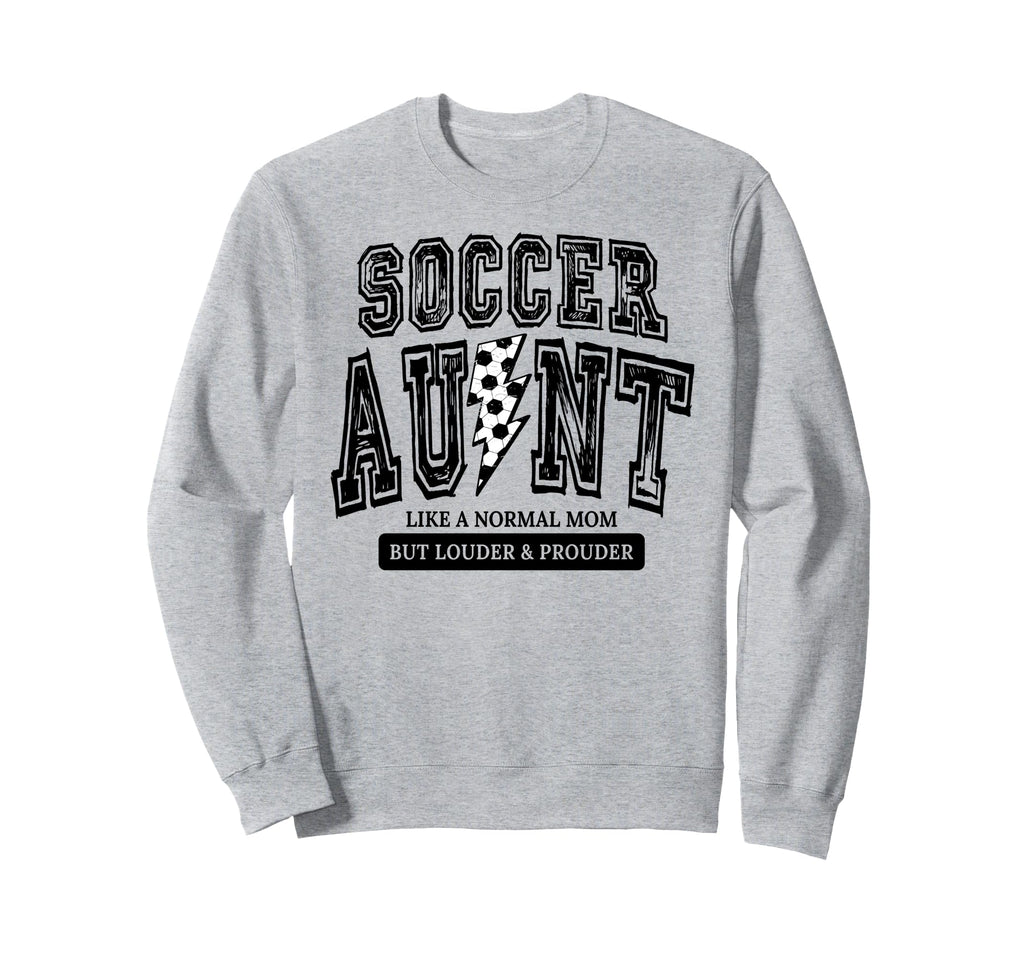 Soccer Aunt Like Normal Aunt But Sweatshirt - Casual Everyday Wear Unisex