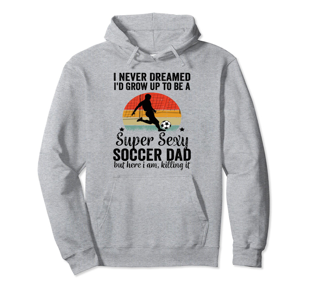 I Never Dreamed Id Grow Up To Be Sexy Hoodie - Fun Novelty Design Unisex