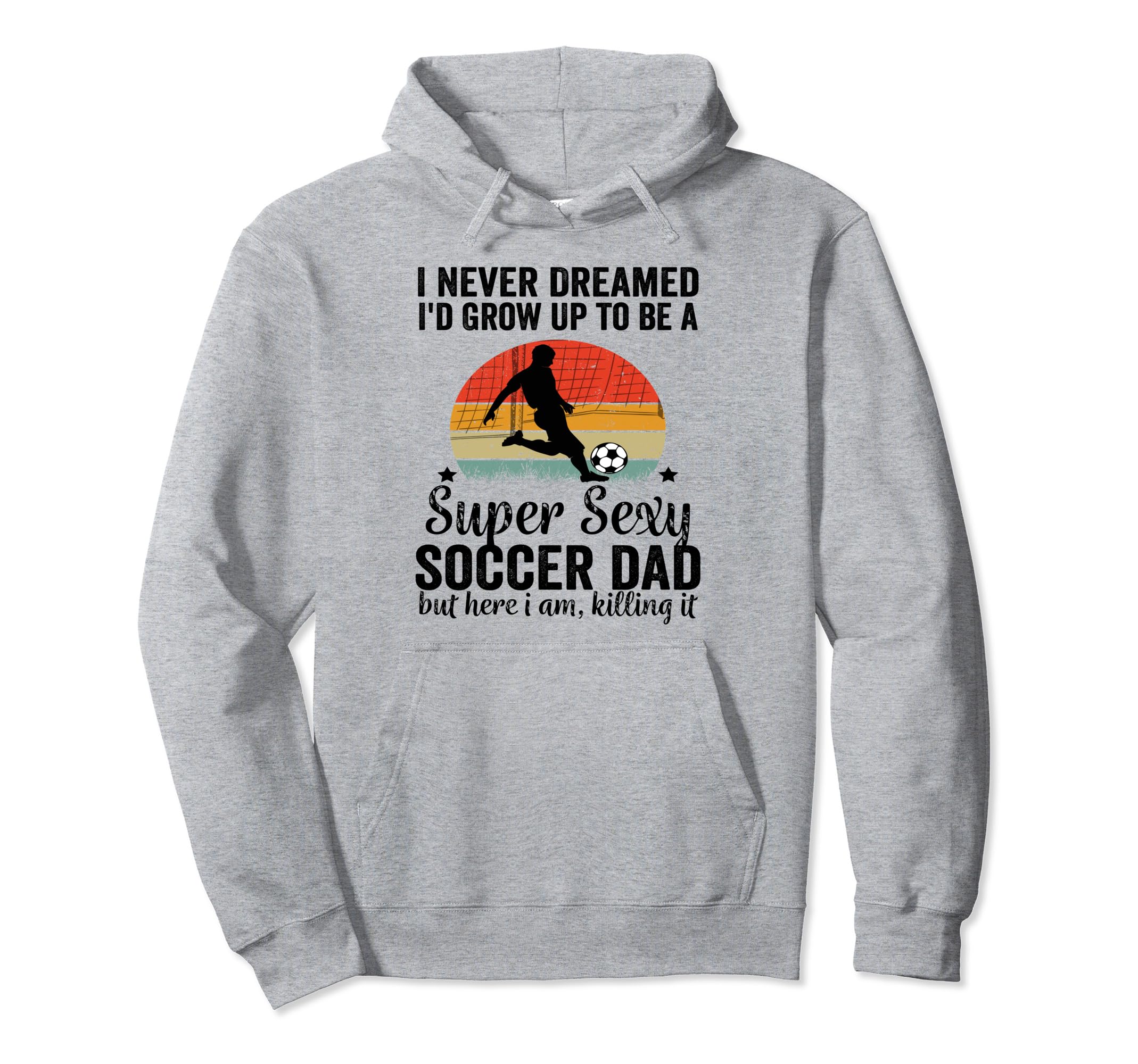 I Never Dreamed Id Grow Up To Be Sexy Hoodie - Fun Novelty Design Unisex