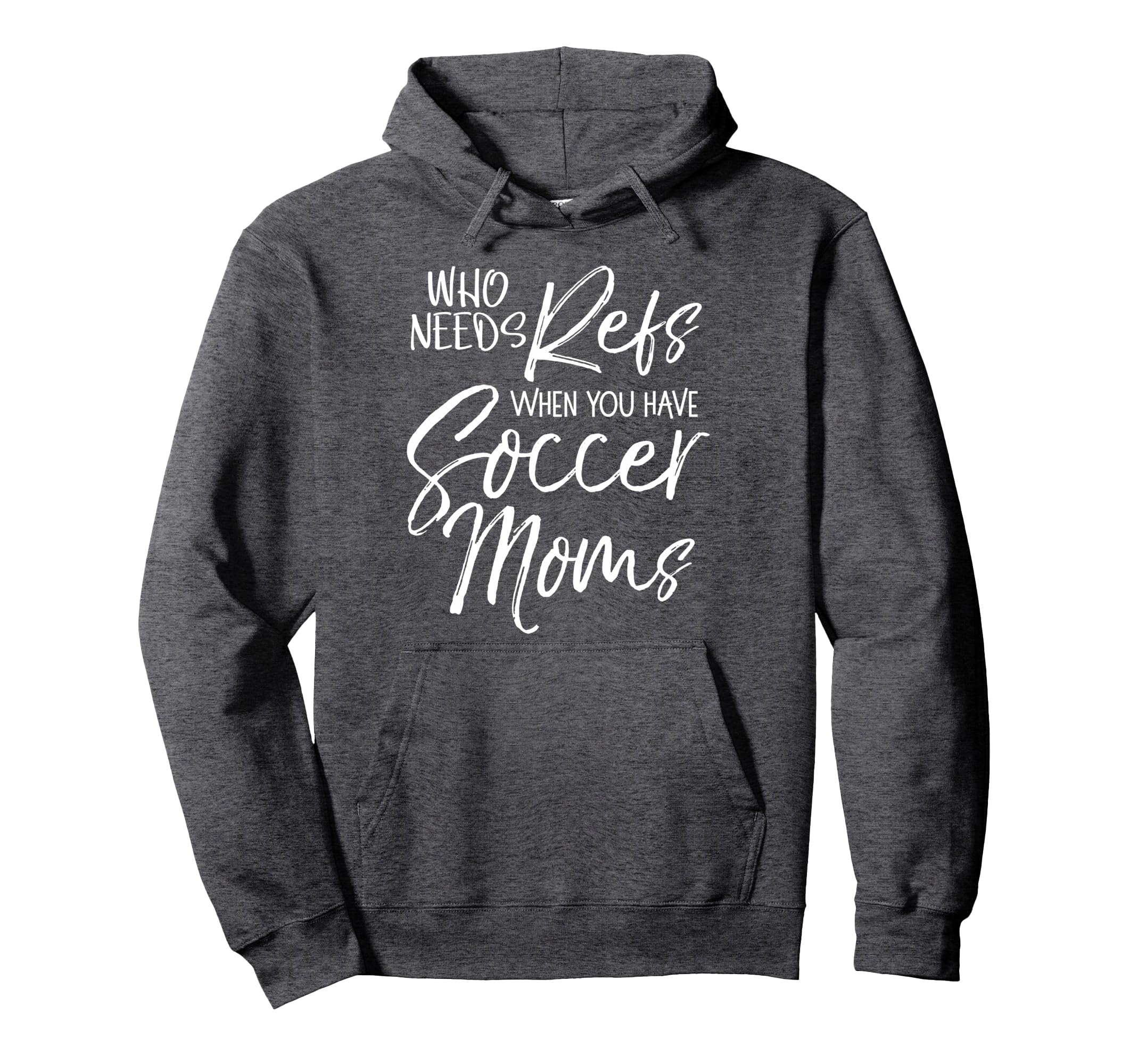 Soccer Who Needs Refs When You Have Hoodie - Unique Graphic Men Women