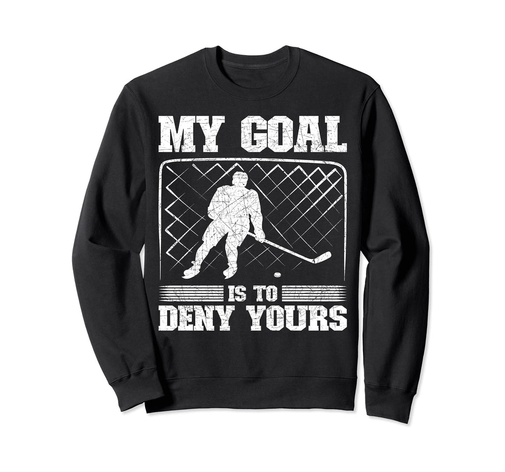 Funny Goal Keeper My Goal Is To Sweatshirt - Fun Novelty Design Unisex