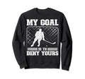 Funny Goal Keeper My Goal Is To Sweatshirt - Fun Novelty Design Unisex