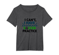 I Cant I Have Soccer Practice Coach T-Shirt - Fun Novelty Design Men Women