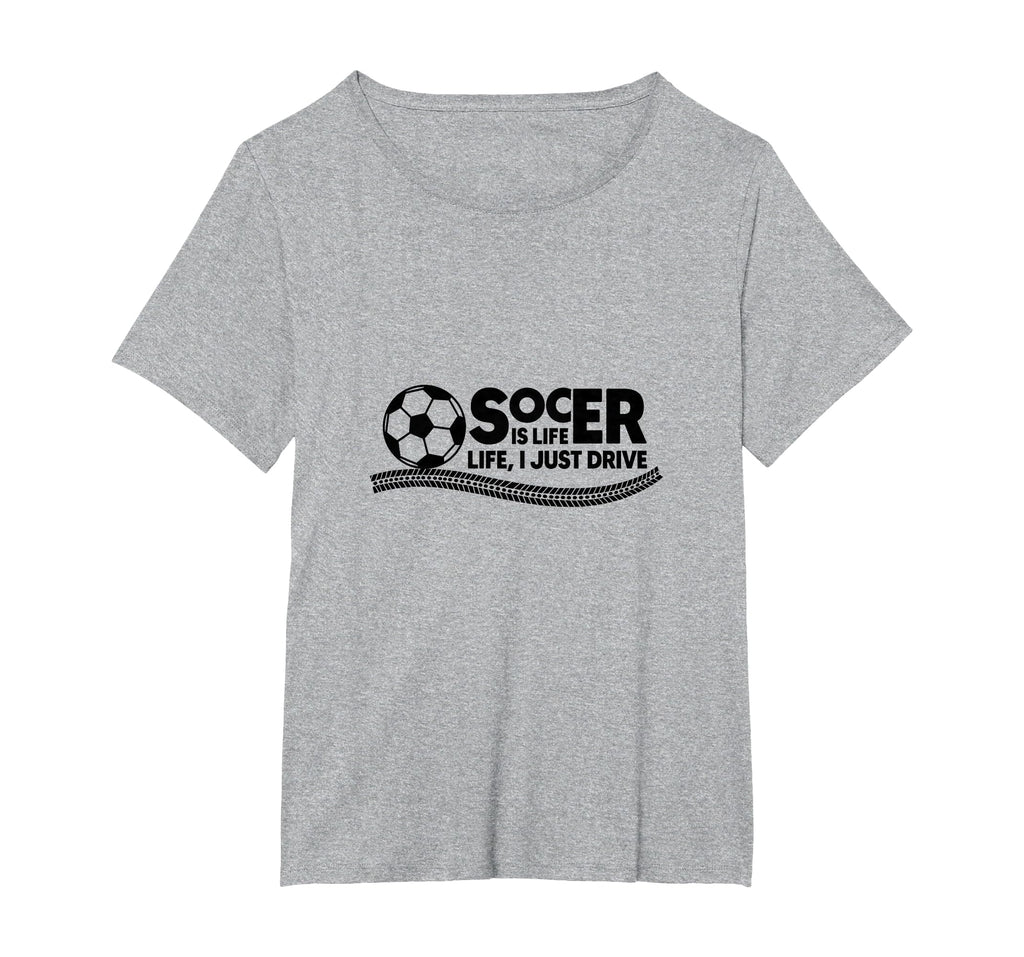Soccer Is Life Life I Just Drive T-Shirt - Streetwear Style Men Women