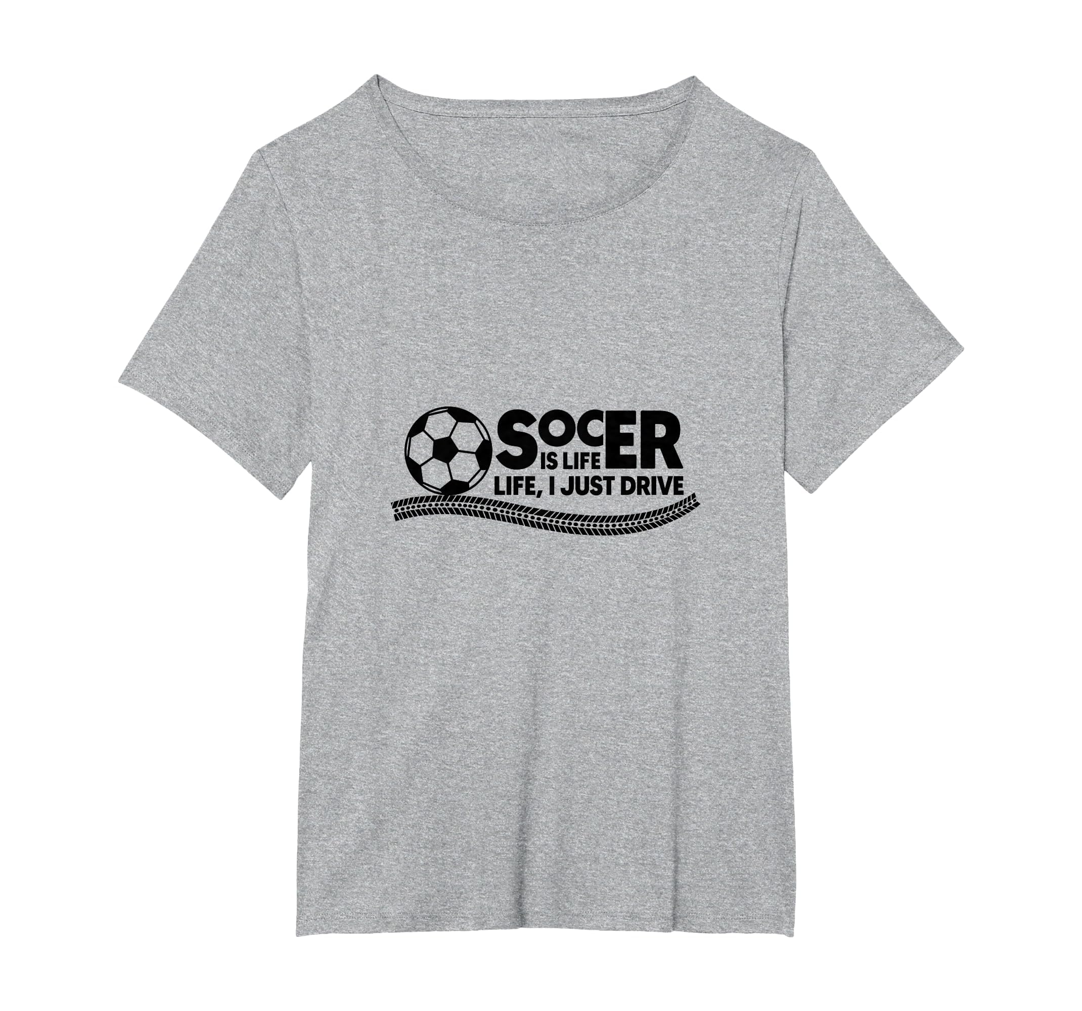 Soccer Is Life Life I Just Drive T-Shirt - Streetwear Style Men Women