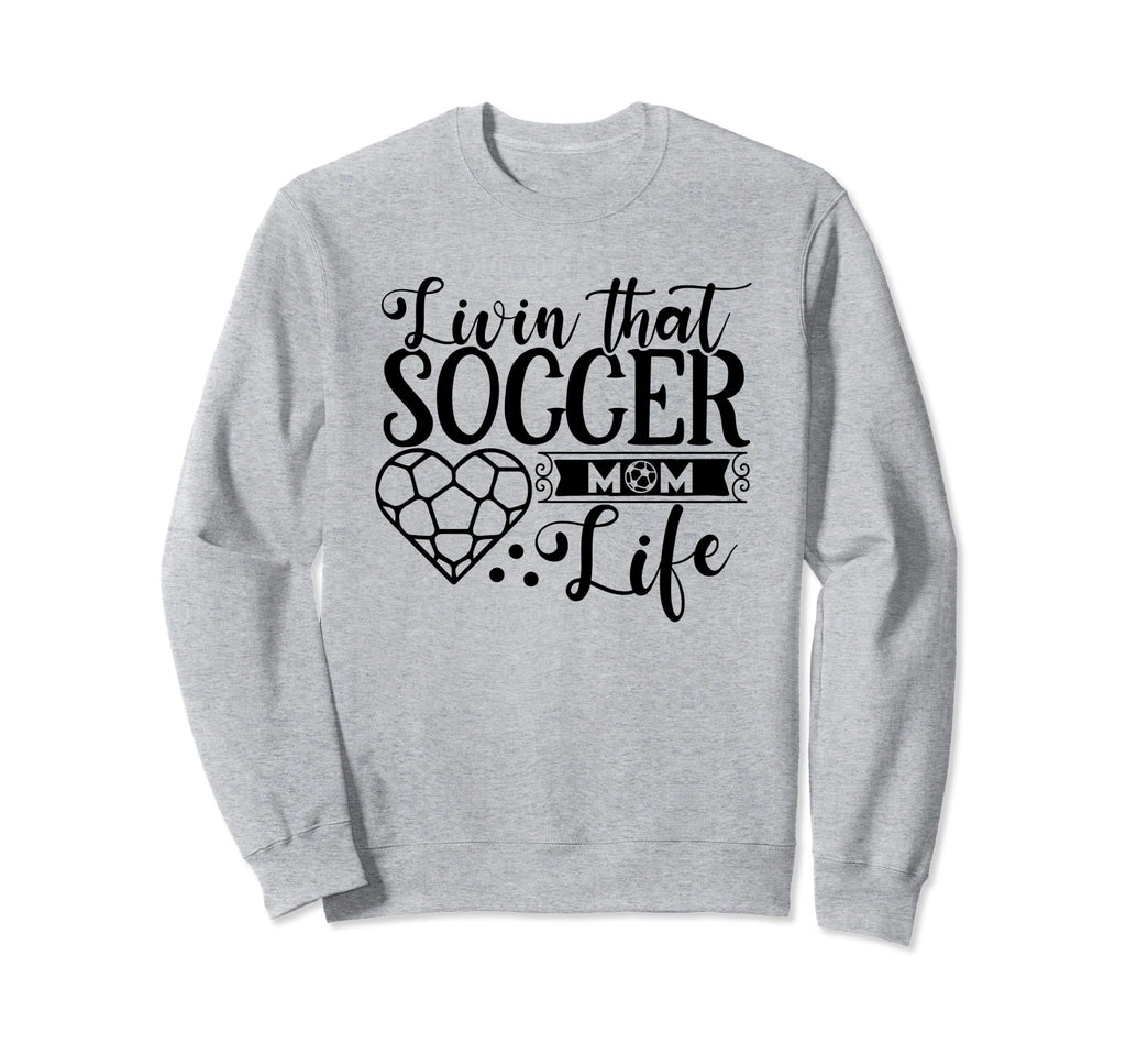 Livin That Soccer Mom Life Sweatshirt - Casual Everyday Wear Men Women