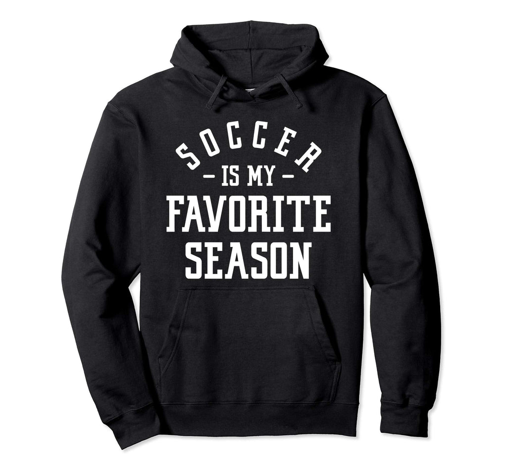 Funny Soccer Soccer Is My Favorite Hoodie - Fun Novelty Design Unisex