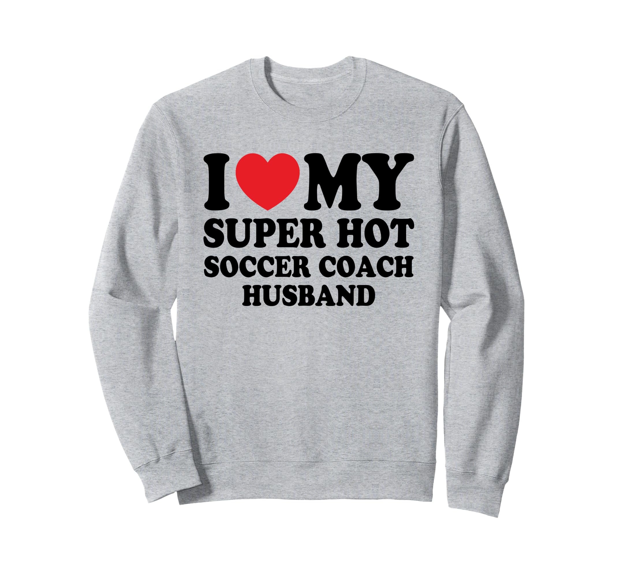 I Love My Super Hot Soccer Coach Sweatshirt - Aesthetic Graphic for Adults