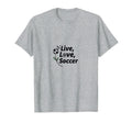 Live Love Soccer Womens Sports T-Shirt - Novelty Apparel for Adults