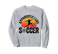 Apparently I Like Soccer Season Sweatshirt - Aesthetic Graphic for Adults