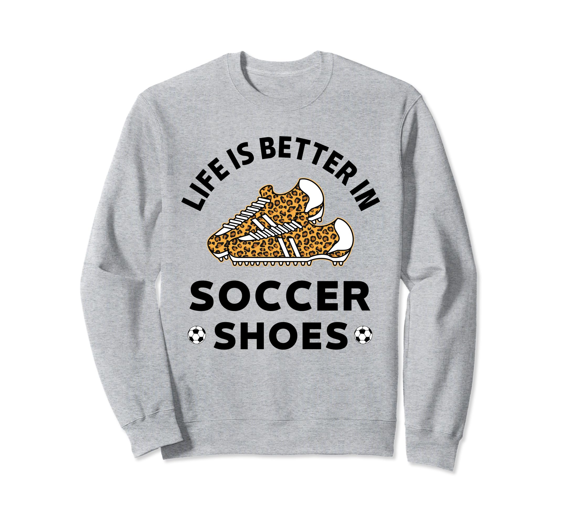 Life Is Better Soccer Shoes Teen Sweatshirt - Trendy Graphic for Adults