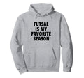 Futsal Is My Favorite Season Hoodie - Casual Everyday Wear for Adults