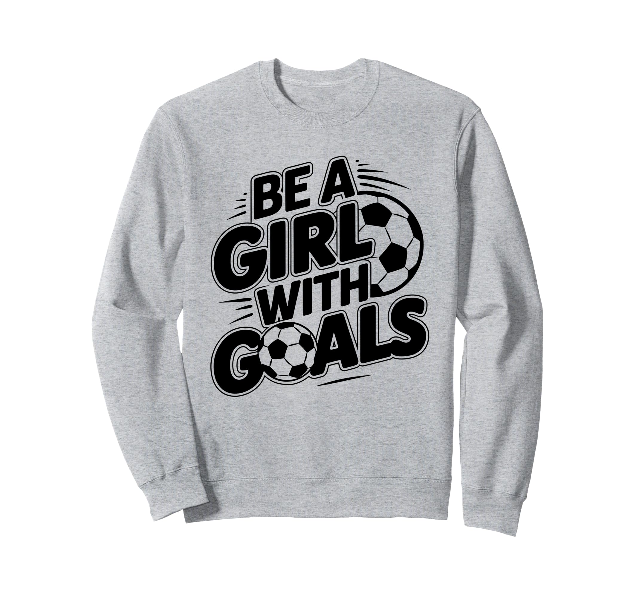 Be Goals Soccer Player Soccer Sweatshirt - Casual Everyday Wear Men Women