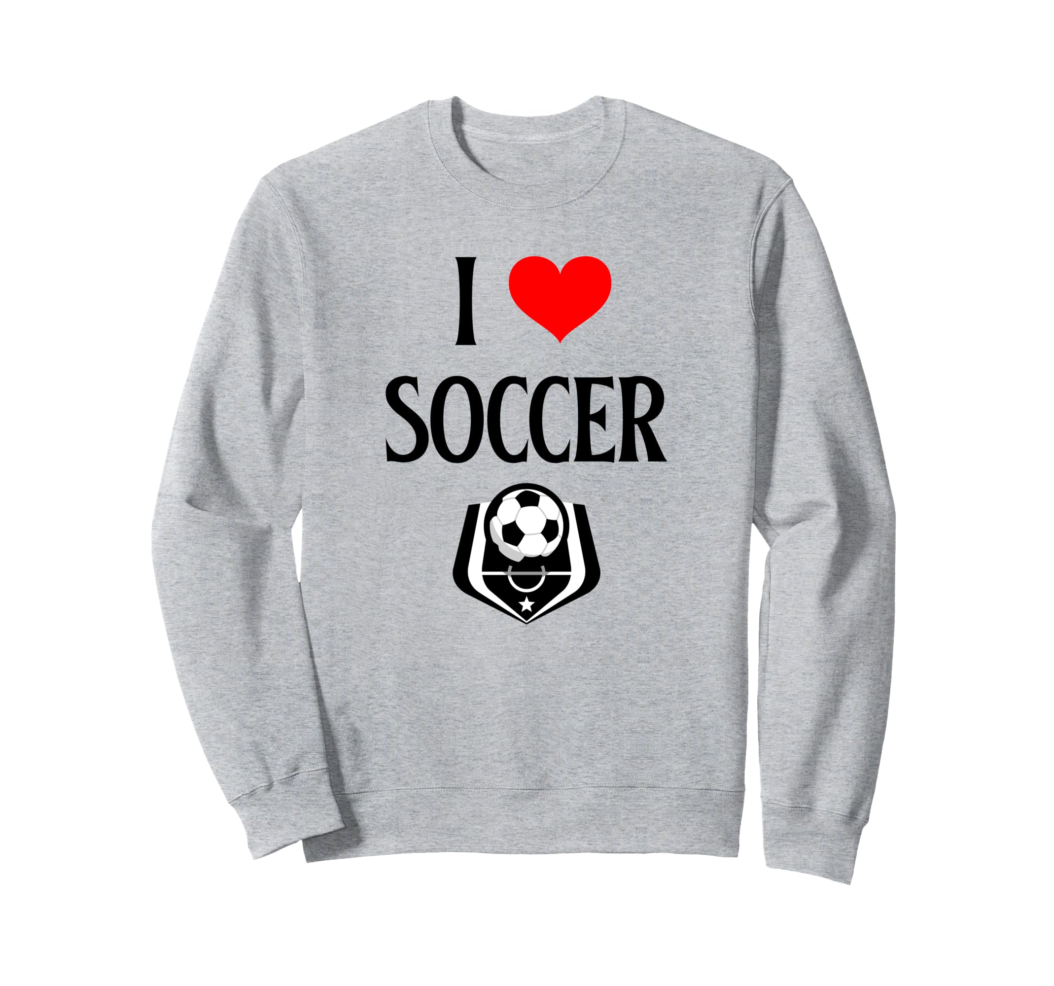 I Love Soccer I Heart Soccer Funny Sweatshirt - Novelty Apparel Men Women