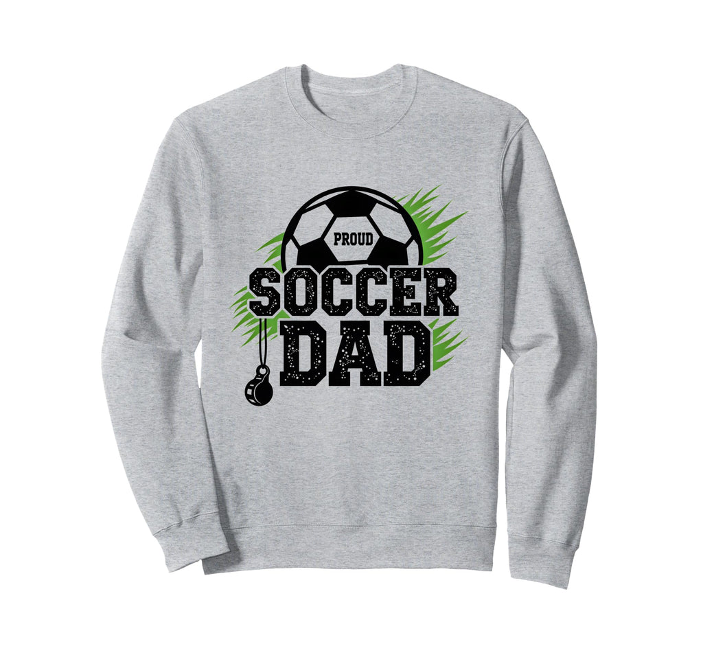 Proud Soccer Dad Whistle Sports Fan Sweatshirt - Novelty Apparel Men Women
