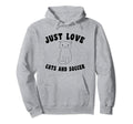 Just Love Cats And Soccer Hoodie - Graphic Print Unisex