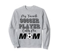 My Favorite Soccer Player Calls Sweatshirt - Fun Novelty Design for Adults