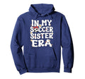 My Soccer Sister Era Groovy Soccer Sister Hoodie - Unique Graphic Unisex