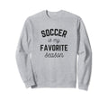Soccer Is My Favorite Season Player Sweatshirt - Trendy Graphic Men Women