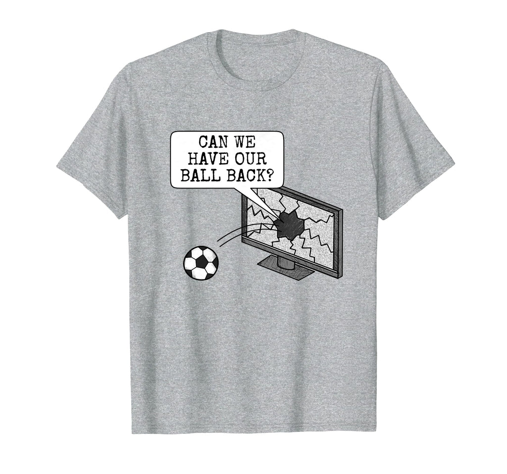 Can We Have Our Ball Back Football Soccer T-Shirt - Trendy Graphic Unisex