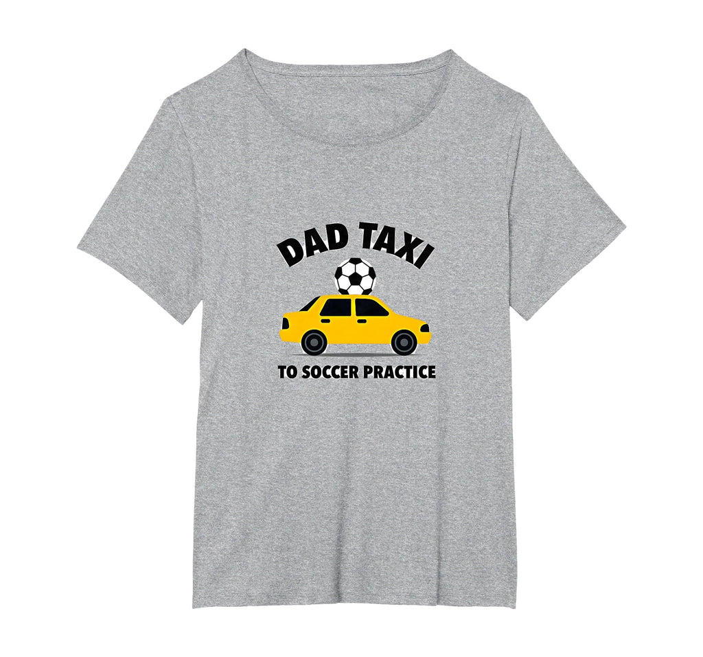 Dad Taxi To Soccer Practice Funny T-Shirt - Fun Novelty Design Men Women
