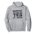 Repeat After Me Yes Soccer Coaches Hoodie - Streetwear Style for Adults