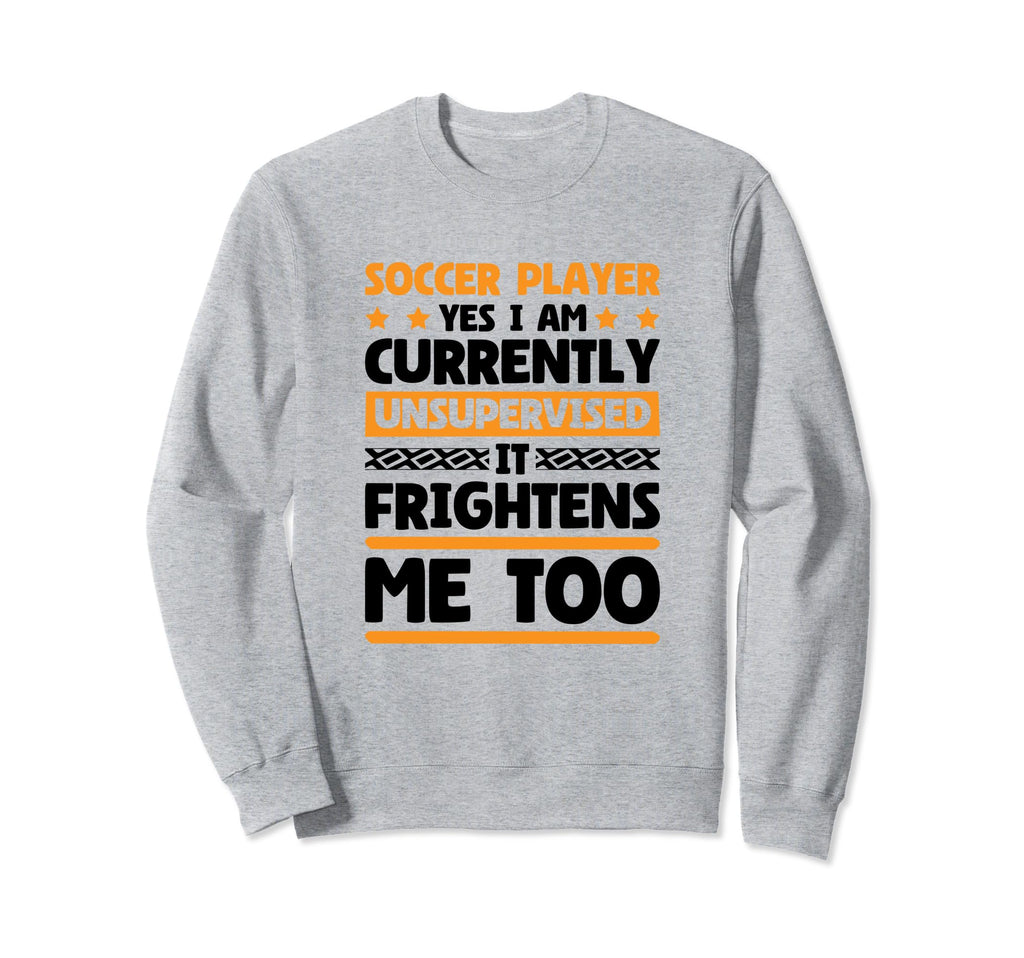 I Am Unsupervised Soccer Players Sweatshirt - Aesthetic Graphic Unisex