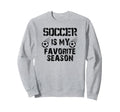 Soccer Lover Funny Soccer Is My Sweatshirt - Unique Graphic for Adults