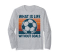 What Is Life Without Goals Sweatshirt - Casual Everyday Wear Men Women