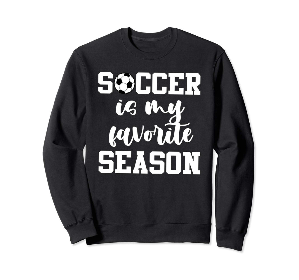 Soccer Is My Favorite Season Sweatshirt - Novelty Apparel Men Women