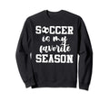 Soccer Is My Favorite Season Sweatshirt - Novelty Apparel Men Women