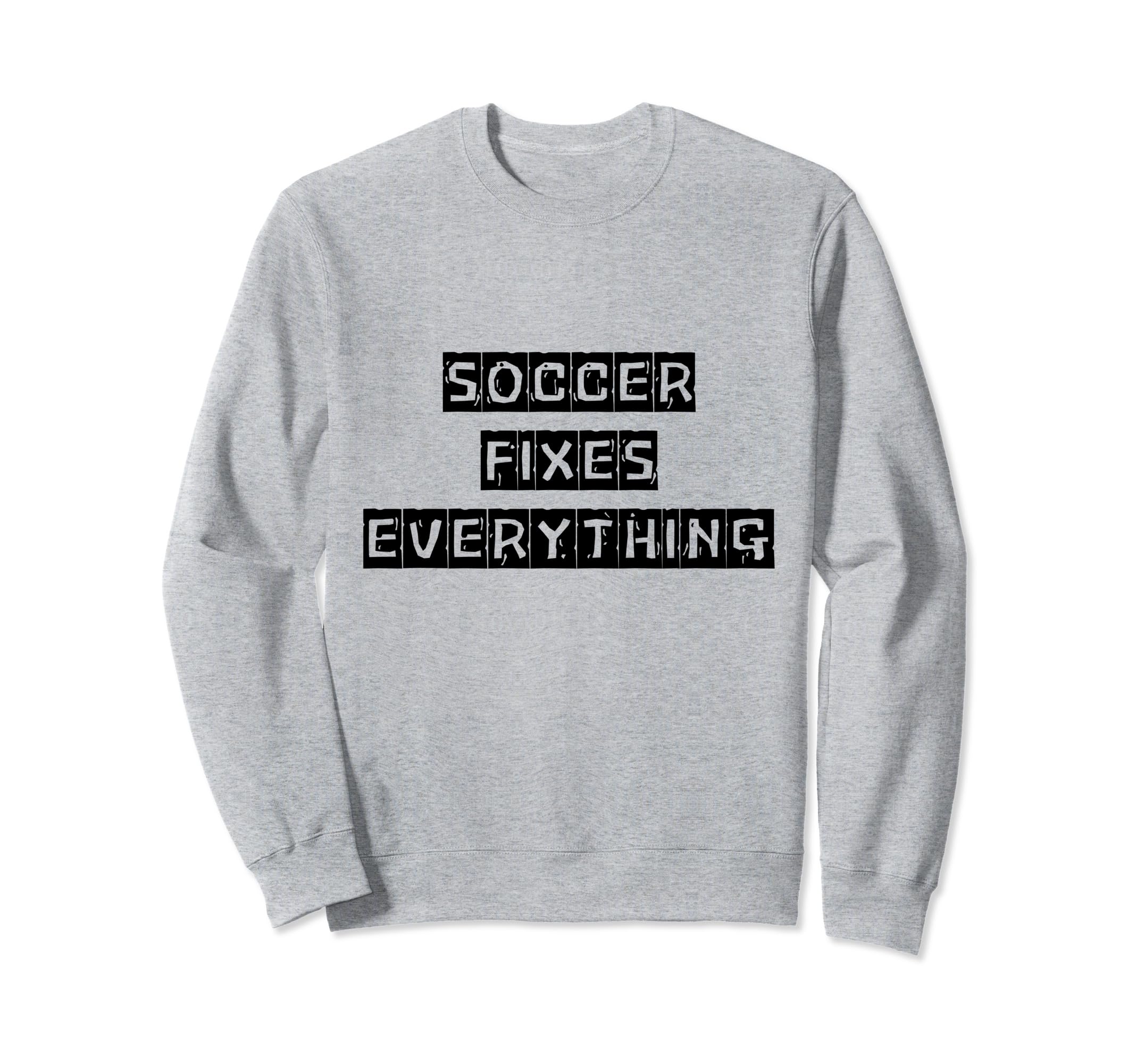 Soccer Fixes Everything Love Soccer Sweatshirt - Unique Graphic for Adults