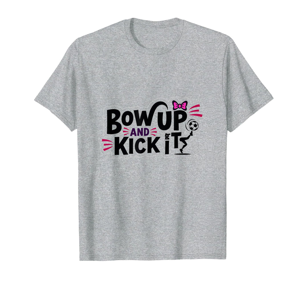 Bow Up Kick It Soccers Motivational T-Shirt - Aesthetic Graphic Unisex
