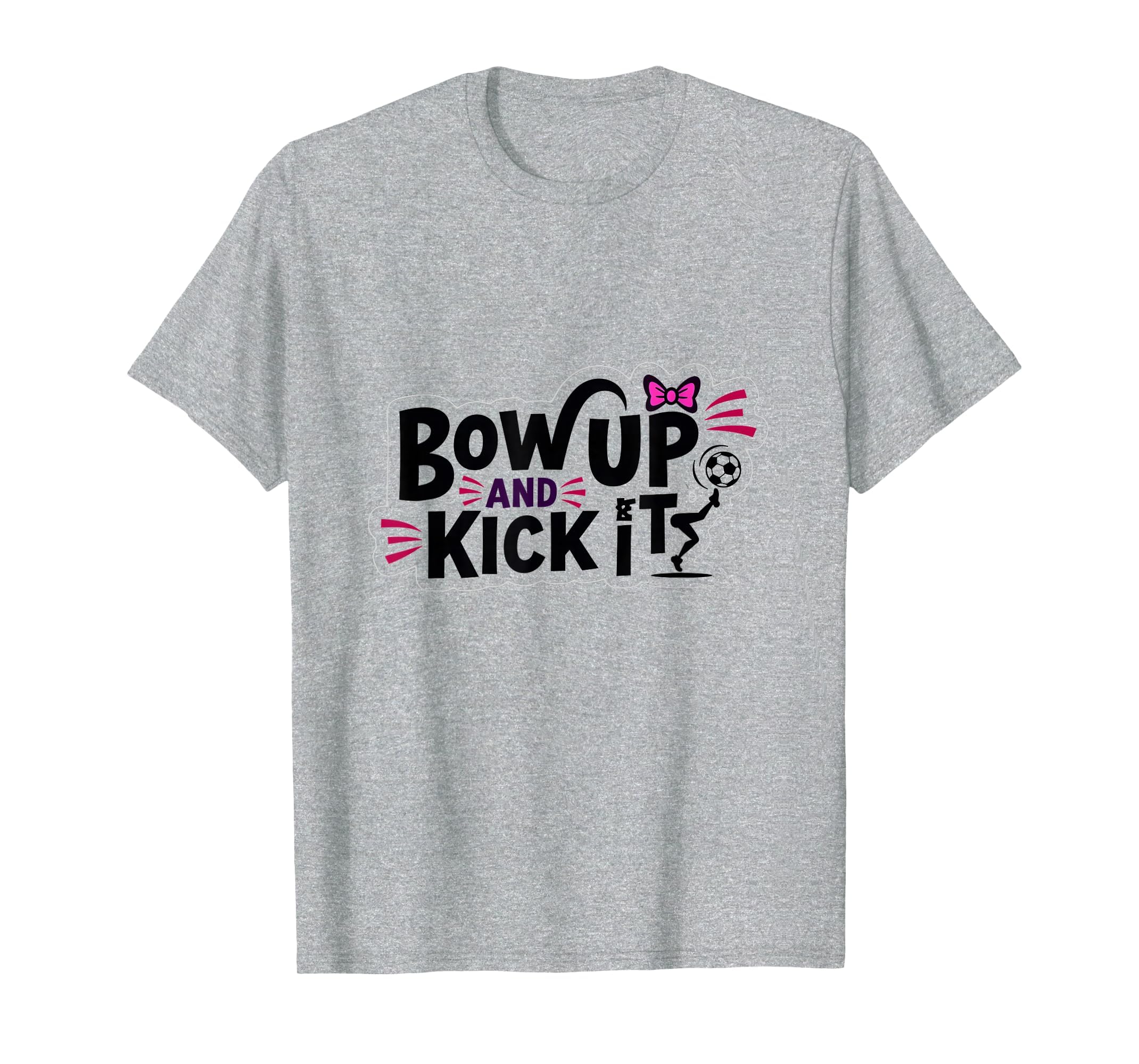 Bow Up Kick It Soccers Motivational T-Shirt - Aesthetic Graphic Unisex