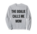 Goalie Calls Me Mom Soccer Hockey Sweatshirt - Minimalist Print Men Women