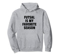 Futsal Is My Favorite Season Football Hoodie - Unique Graphic Unisex