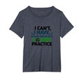 I Cant I Have Soccer Practice Coach T-Shirt - Fun Novelty Design Men Women