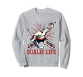 Goalie Life Ice Hockey Goalie Funny Sweatshirt - Novelty Apparel Unisex