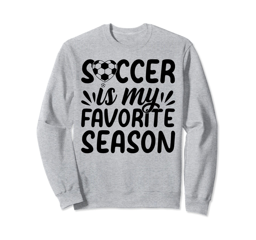 Soccer Is My Favorite Season Soccer Sweatshirt - Graphic Print for Adults