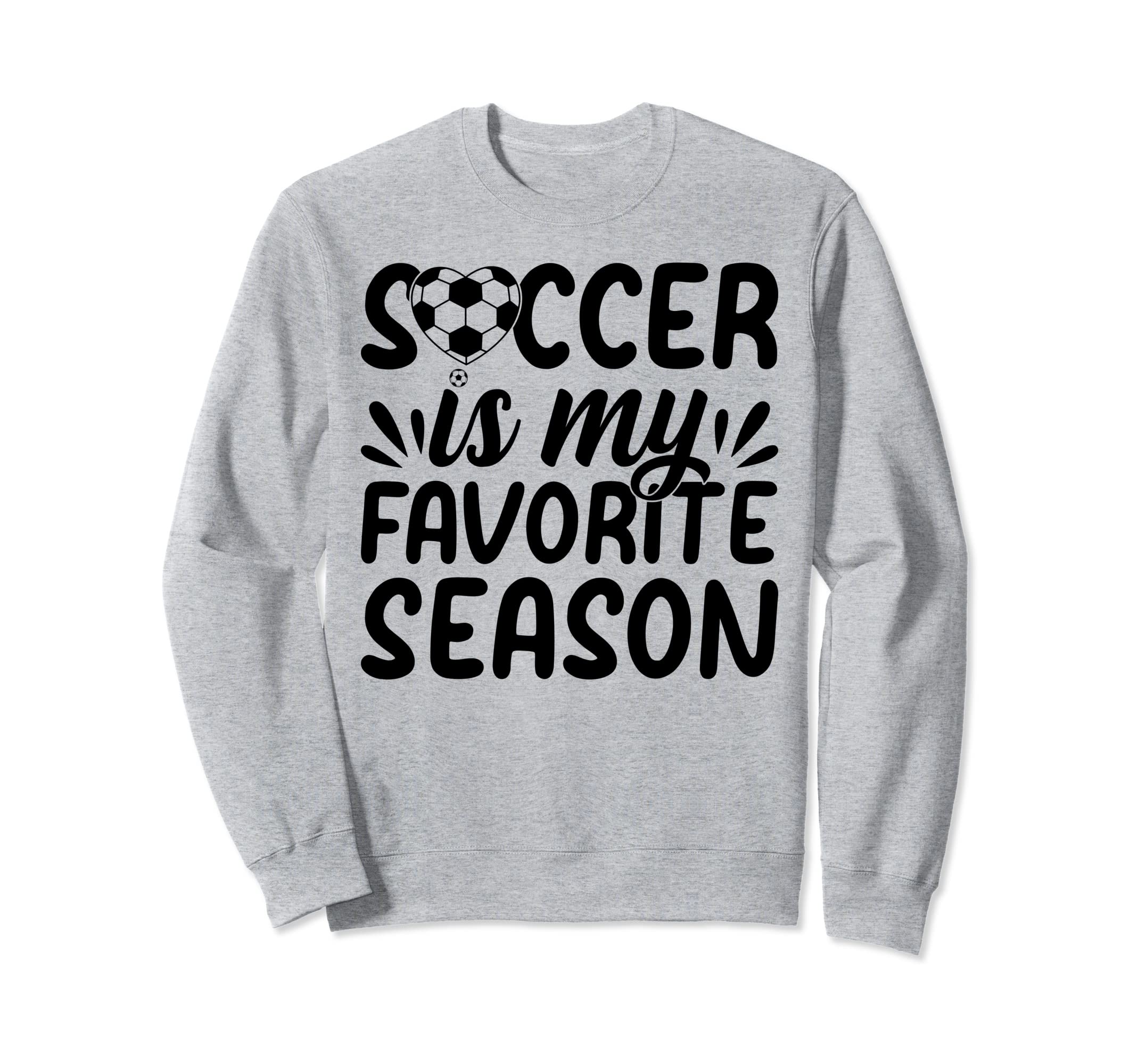 Soccer Is My Favorite Season Soccer Sweatshirt - Graphic Print for Adults
