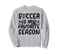 Soccer Is My Favorite Season Soccer Sweatshirt - Graphic Print Men Women