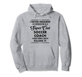 Funny Soccer Coach Occupation Career I Hoodie - Trendy Graphic Men Women