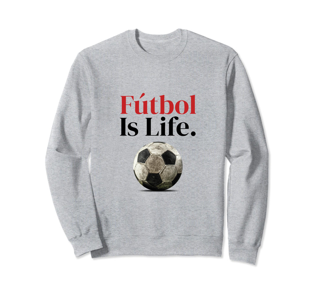 F Tbol Is Life Soccer Fans Related Sweatshirt - Novelty Apparel for Adults