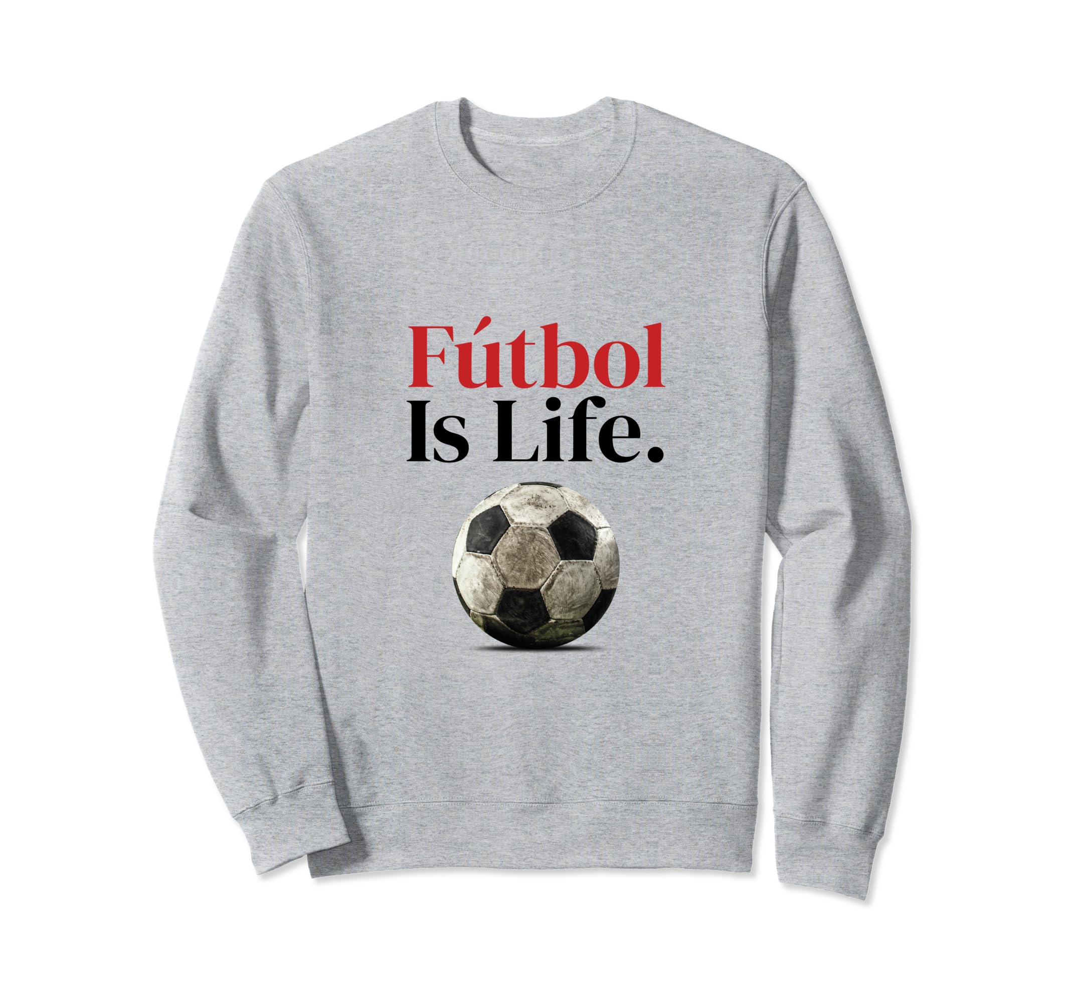 F Tbol Is Life Soccer Fans Related Sweatshirt - Novelty Apparel for Adults